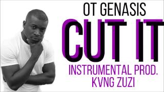 O.T. GENASIS - CUT IT (INSTRUMENTAL) | Prod. KVNG Zuzi