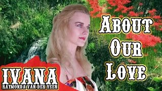 Ivana Raymonda - About Our Love (Original Song & Official Music Video)
