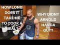 HOW LONG DOES IT TAKE ME TO COOK A MEAL Q&A WHY DIDNT ARNOLD SCHWARZENEGGER HAVE A GUT?