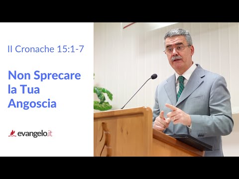 NON SPRECARE LA TUA ANGOSCIA - II Cronache 15:1-7