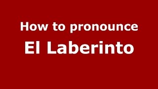 How to pronounce El Laberinto
