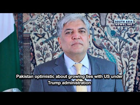 Pakistan optimistic about growing ties with US under Trump administration