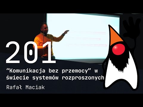 “Komunikacja bez przemocy” w świecie systemów rozproszonych - Rafał Maciak