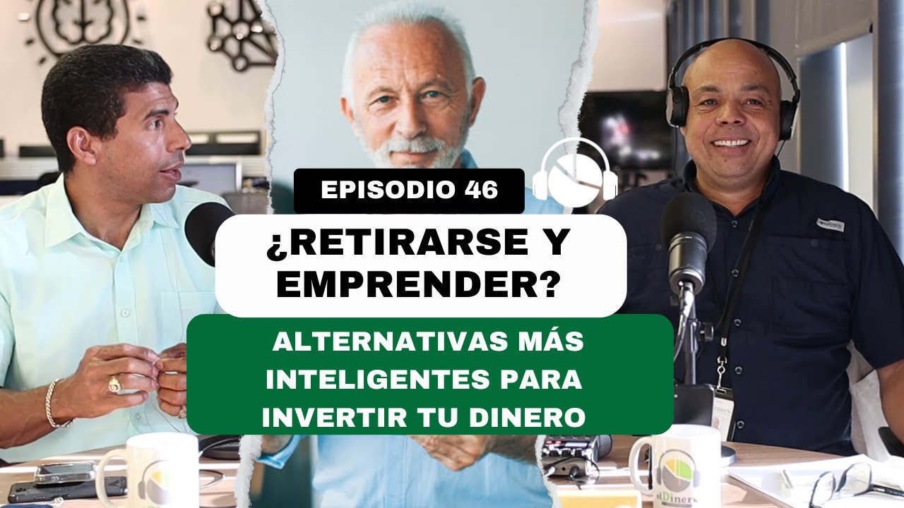 EP. 47 | ¿Retirarse y emprender? Alternativas más inteligentes para invertir tu dinero