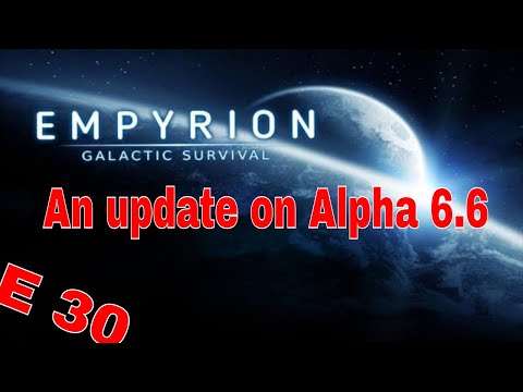 An update on Alpha 6.6 Experimental | Back to the EMPYRION !!  S2E30