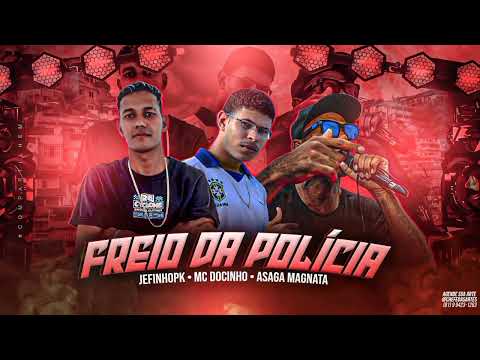 JEFINHO PK, MC DOCINHO, ASAGA MAGNATA - FREIO DA POLICIA