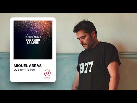 Miquel Abras - Que torni la llum