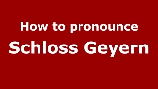 How to pronounce Schloss Geyern