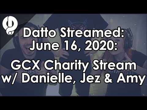 Datto Streamed: GCX Charity Stream 2020 w/ Danielle, Th3Jez and Amy - June 16, 2020