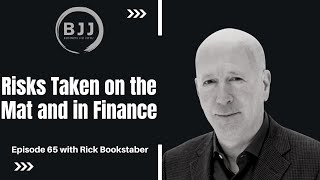 Rick Bookstaber | Risks Taken on the Mat and in Finance, EP 65