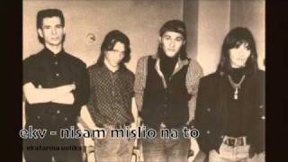 EKV - NISAM MISLIO NA TO