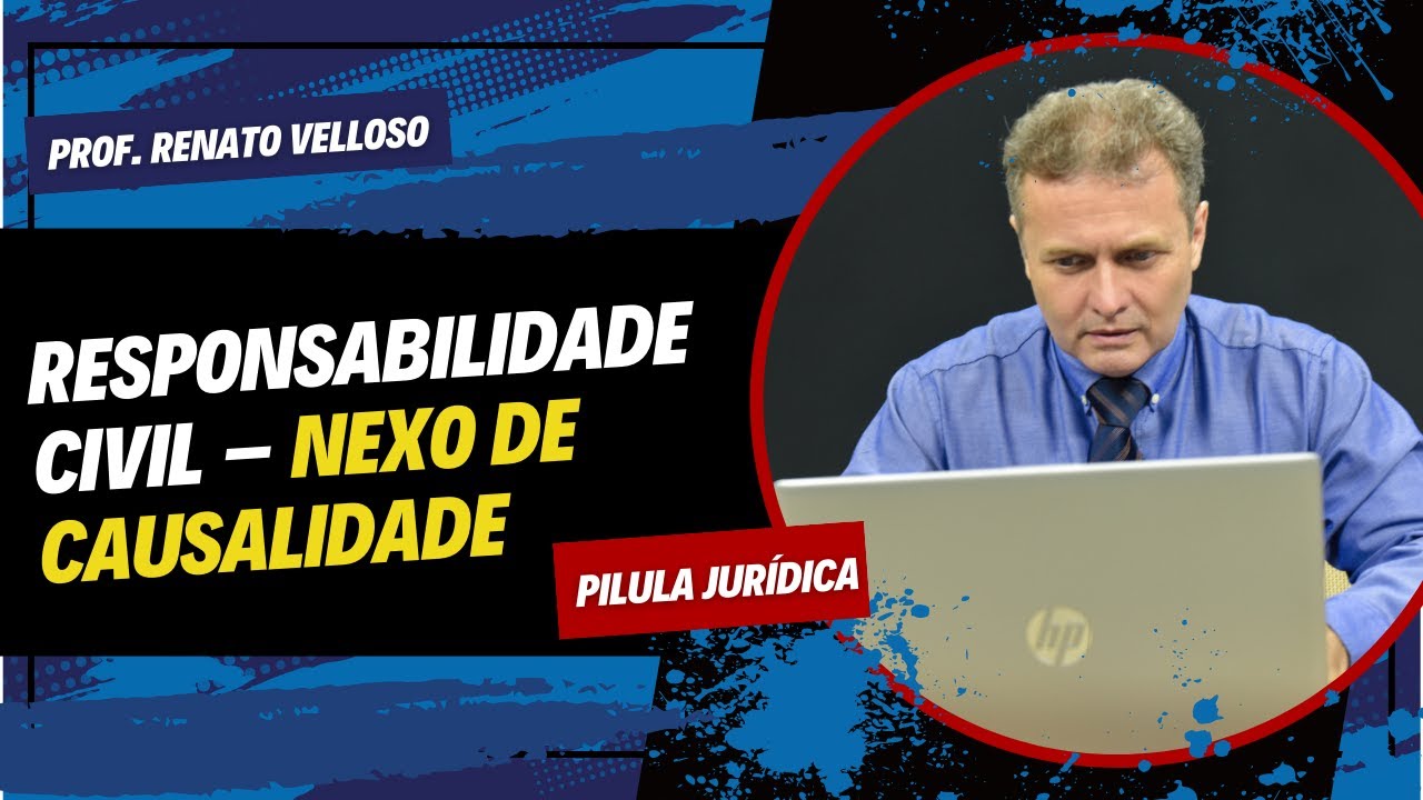 Pílula Jurídica: Responsabilidade Civil - Nexo de Causalidade - Prof. Renato Velloso