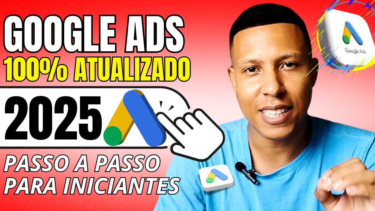 COMO ANUNCIAR NO GOOGLE ADS 2025: PASSO A PASSO PARA INICIANTES (GUIA COMPLETO DO ZERO)
