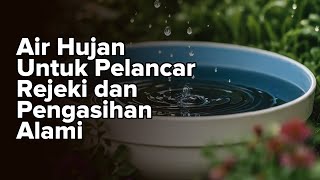 Air Hujan Untuk Pelancar Rejeki dan Pengasihan Alami