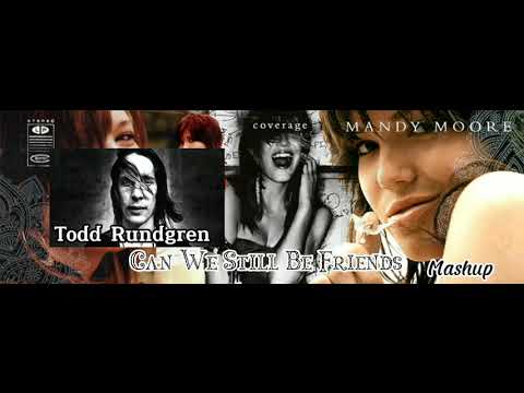 Can We Still Be Friends - Mandy Moore & Todd Rundgren (Mashup)