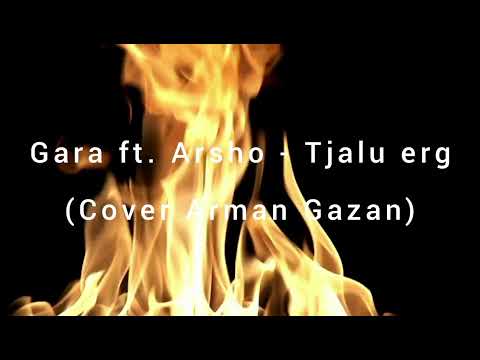 Gara ft. Arsho - Tjalu erg (Cover Arman Gazan)