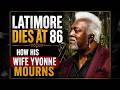 LATIMORE DIES AT 86—His Wife Yvonne Lattimore Faces a Heartbreaking Loss