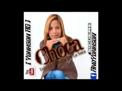 Loly La Princesa De La Soca _Choca Choca_Dj Pelon   La Maquina  [ Yonhson AG ]