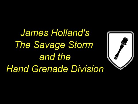 James Holland’s THE SAVAGE STORM and the Hand Grenade Division