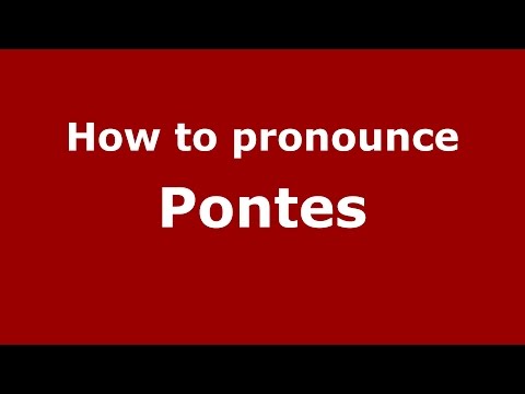 How to pronounce Pontes