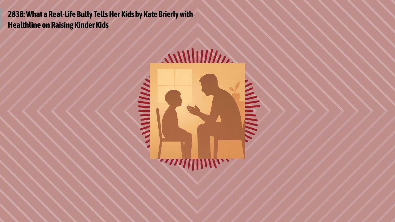 2838: What a Real-Life Bully Tells Her Kids by Kate Brierly with Healthline on Raising Kinder...
