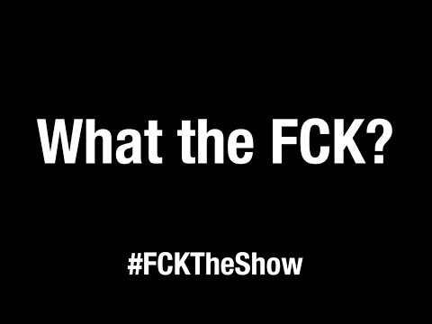 FCK | What the FCK?