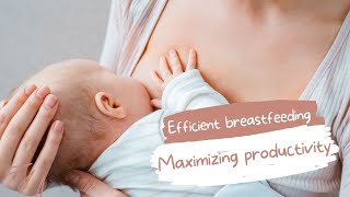 Efficient Breastfeeding : Maximizing Productivity in Feeding Sessions