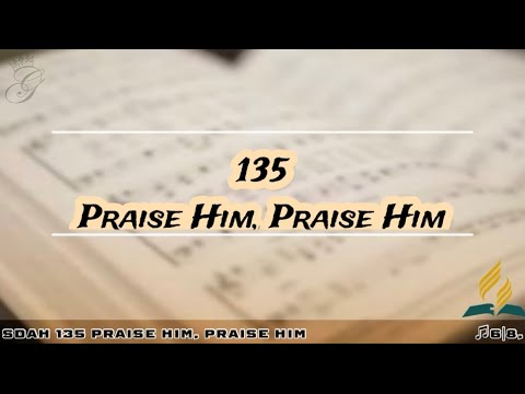 SDAH 135 Praise Him, Praise Him | SDA HYMNAL PHILIPPINE EDITION