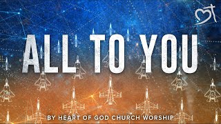 All To You [Official Lyric Video] (2018) by Heart of God Church (HOGC)