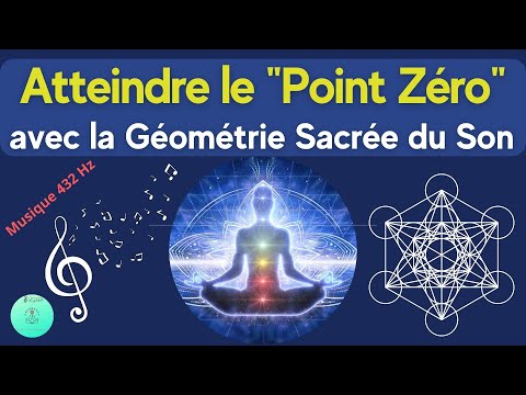 Atteindre Le Point Zéro - La Perfection - avec la Géométrie Sacrée du Son - Bain Sonore
