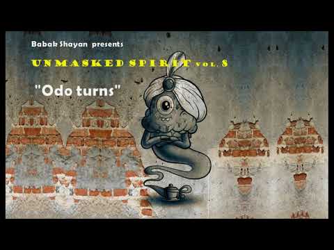 Babak Shayan presents "Unmasked Spirit" Vol.8 : "Odo turns"