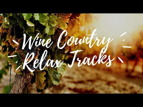 Wine Country Relax Tracks - Sonoma Version - 30 minutes of Relaxing music and Sonoma wine imagery.