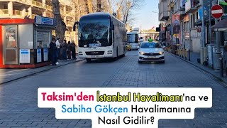 Taksim'den İstanbul Havalimanına ve Sabiha Gökçen Havalimanına Nasıl G