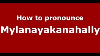 How to pronounce Mylanayakanahally