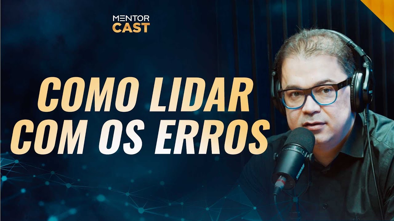 Como lidar com os erros I Mentor Cast #151 com @CleitonPinheirooficial