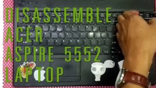 How to take apart/disassemble Acer Aspire 5552 laptop