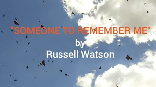 SOMEONE TO REMEMBER ME ( w/ lyrics)  by RUSSELL WATSON