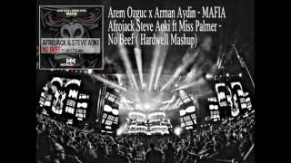 Arem Ozguc x Arman Aydin - Mafia. vs Afrojack Steve Aoki ft Miss Palmer - No Beef. (Hardwell Mahup)