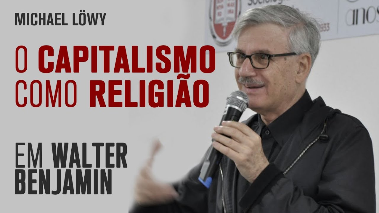 Löwy: Walter Benjamin e o capitalismo como religião
