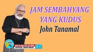 Download lagu JAM SEMBAHYANG YANG KUDUS - JOHN TANAMAL - KEVS DIGITAL STUDIO (  VIDEO ) mp3