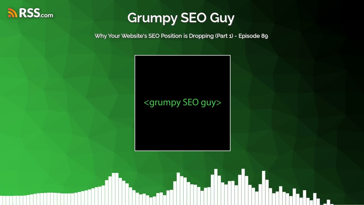 Why Your Website's SEO Position is Dropping (Part 1) - Episode 89