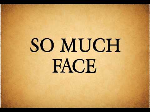 So Much Face - I Need To Know