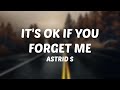 Astrid S - It's Ok If You Forget Me (Lyrics) Astrid S - It's Ok If You Forget Me (Lyrics)