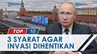 Perang Makin Memanas, Putin Ajukan 3 Syarat Mutlak pada Ukraina agar Invasi Rusia Bisa Dihentikan