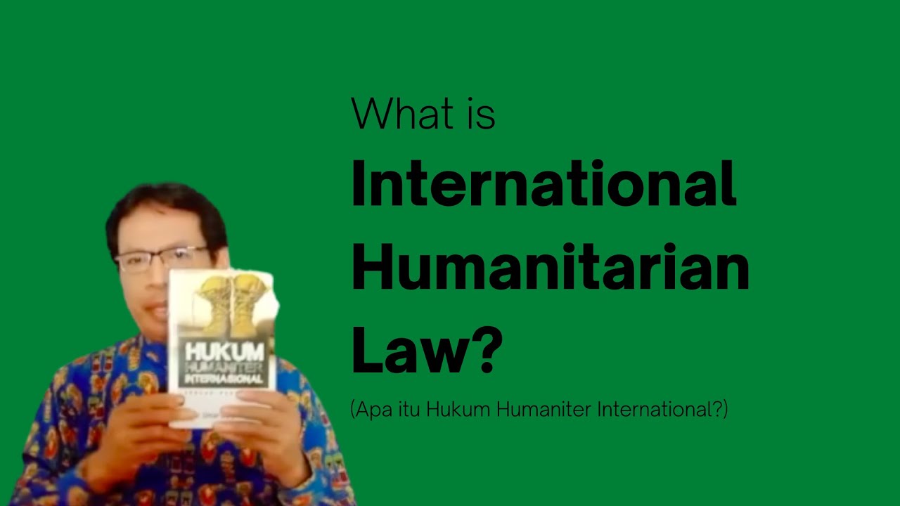 What is International Humanitarian Law | Apa itu Hukum Humaniter International | Dr. Umar S. Bakry