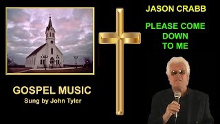 Please Come Down To Me - Jason Crabb - sung by John Tyler