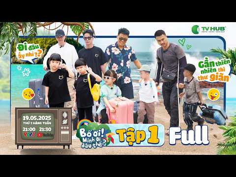 TẬP 1 | BỐ ƠI MÌNH ĐI ĐÂU THẾ: Bố Neko, Trung Ruồi, Duy Hưng, Phan Đinh Tùng lần đầu Vượt Chông Gai