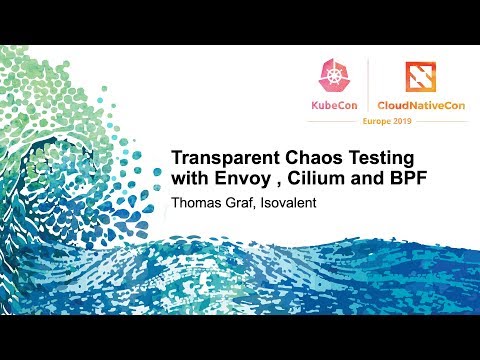 Transparent Chaos Testing with Envoy , Cilium and BPF - Thomas Graf, Isovalent