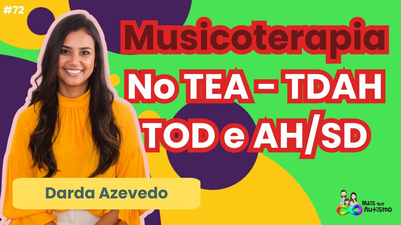 Musicoterapia no TEA - TDAH - T21- TOD e AH/SD - #podcast Com Darda Azevedo #72