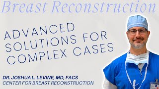 Advanced Autologous Breast Reconstruction for Thin & Complex Anatomy | Dr. Joshua L. Levine Explains